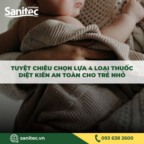 TUYỆT CHIÊU CHỌN LỰA 4 LOẠI THUỐC DIỆT KIẾN AN TOÀN CHO TRẺ NHỎ